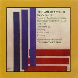 online anhören Henry Cowell, The Mirecourt Trio, Otto Luening, Paul Chihara, Paul Creston - Trio America Vol III 3