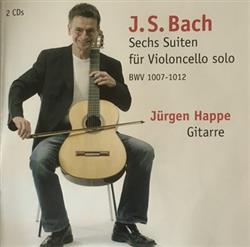 lataa albumi Jürgen Happe, J S Bach - Sechs Suiten Für Violoncello Solo BWV 1007 1012